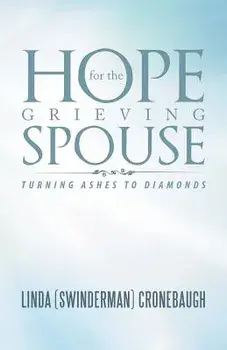 Hope for the Grieving Spouse: Turning Ashes to Diamonds, Paperback/Linda Cronebaugh
