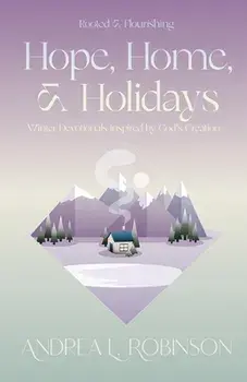Hope, Home, & Holidays: Winter Devotionals Inspired by God's Creation, Paperback/Andrea L. Robinson
