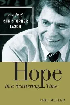 Hope in a Scattering Time: A Life of Christopher Lasch, Paperback/Eric Miller