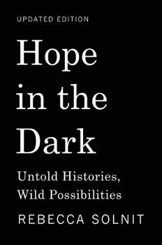 Hope in the Dark: Untold Histories, Wild Possibilities, Hardcover/Rebecca Solnit