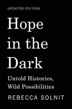 Hope in the Dark: Untold Histories, Wild Possibilities, Paperback/Rebecca Solnit