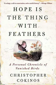Hope Is the Thing with Feathers: A Personal Chronicle of Vanished Birds, Paperback/Christopher Cokinos