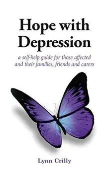 Hope with Depression. a self-help guide for those affected and their families, friends and carers, Paperback/Lynn Crilly