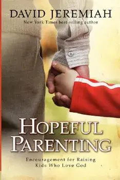 Hopeful Parenting: Encouragement for Raising Kids Who Love God, Paperback/David Jeremiah