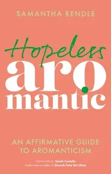 Hopeless Aromantic. An Affirmative Guide to Aromanticism, Paperback/Samantha Rendle