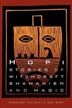 Hopi Stories of Witchcraft, Shamanism, and Magic, Paperback/Ekkehart Malotki