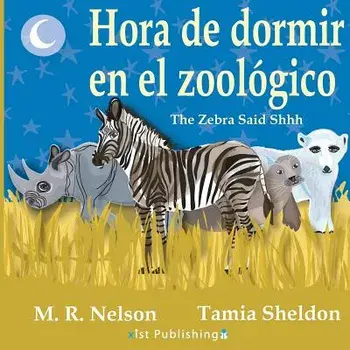 Hora de Dormir En El Zoologico/ The Zebra Said Shhh (Bilingual English Spanish Edition), Paperback/M. R. Nelson