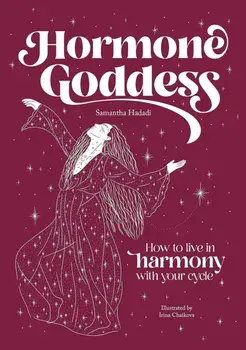 Hormone Goddess. How to Live in Harmony with Your Cycle, Hardback/Samantha Hadadi
