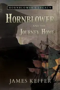 Hornblower and the Journey Home, Paperback/James Keffer