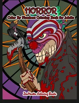 Horror Color By Numbers Coloring Book for Adults: Adult Color By Number Coloring Book of Horror with Zombies, Monsters, Evil Clowns, Gore, and More fo, Paperback/Zenmaster Coloring Books