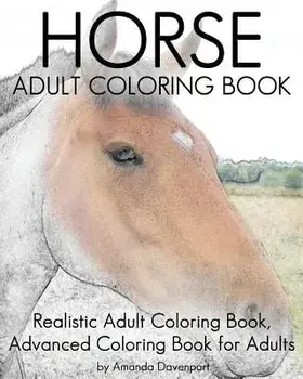 Horse Adult Coloring Book: Realistic Adult Coloring Book, Advanced Coloring Book for Adult, Paperback/Amanda Davenport