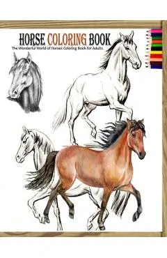 Horse coloring book: The Wonderful World of Horses Coloring Book for Adults - Yeti Jey Fox