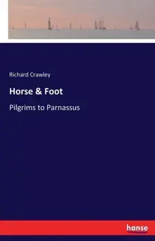Horse & Foot. Pilgrims to Parnassus, Paperback/Richard Crawley