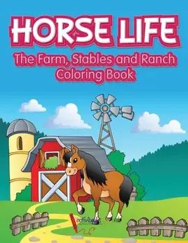 Horse Life. The Farm, Stables and Ranch Coloring Book, Paperback/Activibooks For Kids