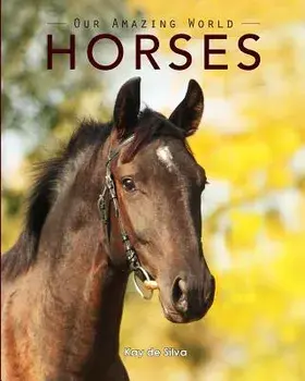 Horses: Amazing Pictures & Fun Facts on Animals in Nature, Paperback/Kay De Silva