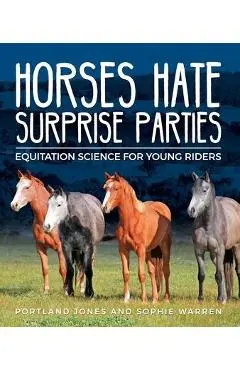 Horses Hate Surprise Parties: Equitation Science for Young Riders - Portland C. Jones