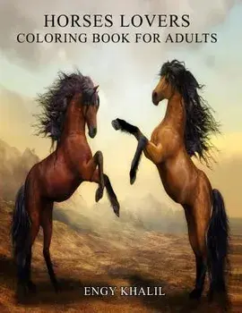 Horses Lovers: Horse Coloring Book For Adults - 53 Horses, Paperback/Engy Khalil