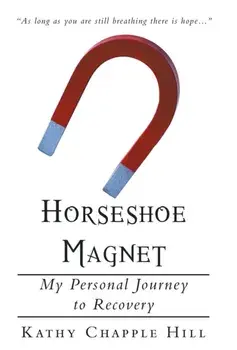 Horseshoe Magnet. My Personal Journey to Recovery, Hardback/Kathy Chapple Hill