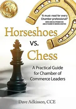 Horseshoes vs. Chess: A Practical Guide for Chamber of Commerce Leaders, Hardcover/Dave Adkisson