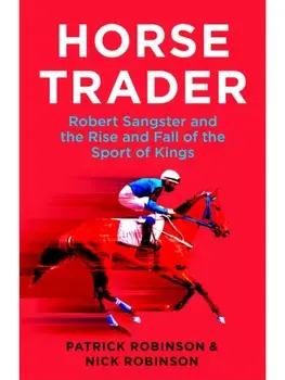 Horsetrader. Robert Sangster and the Rise and Fall of the Sport of Kings, Paperback/Nick Robinson