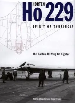 Horten Ho 229 Flying Wing: Spirit of Thuringia, Hardcover/Andrei Shepelev
