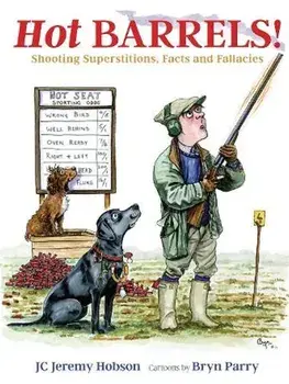 Hot Barrels!. Shooting Superstition, Facts and Fallacies, Hardback/J. C. Jeremy Hobson
