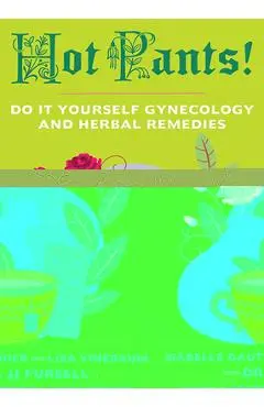 Hot Pants: Do It Yourself Gynecology - Isabelle Gauthier