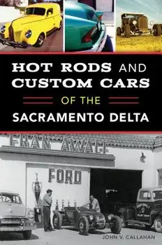 Hot Rods and Custom Cars of the Sacramento Delta, Paperback/John V. Callahan