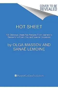 Hot Sheet: Sweet and Savory Sheet Pan Recipes for Every Day and Celebrations - Olga Massov