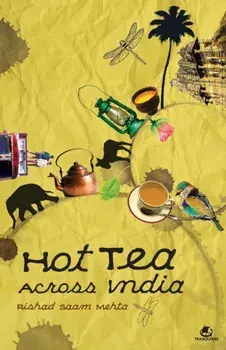 Hot Tea Across India, Paperback/Rishad Saam Mehta