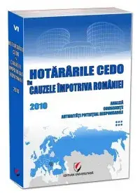 Hotararile CEDO in cauzele impotriva Romaniei 2010. Analiza, consecinte, autoritati potential responsabile. Volumul VI/Dragos Calin, Mihaela Vasiescu, Paula-Andrada Cotovanu, Ionut Militaru, Roxana Lacatusu, Lucia Zaharia, Lavinia Circiuma