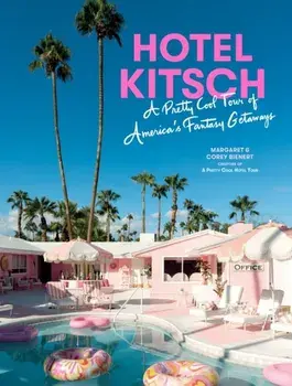 Hotel Kitsch. A Pretty Cool Tour of America’s Fantasy Getaways, Hardback/Corey Bienert