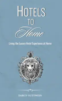 Hotels to Home, Hardcover/Darcy Guttwein
