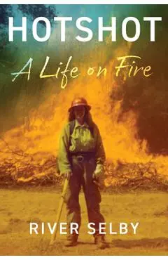 Hotshot: A Life on Fire - River Selby