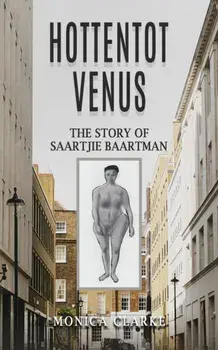 Hottentot Venus – The Story of Saartjie Baartman, Paperback/Monica Clarke