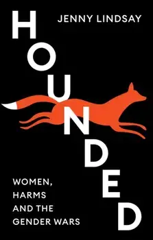 Hounded. Women, Harms and the Gender Wars, Paperback/Jenny Lindsay