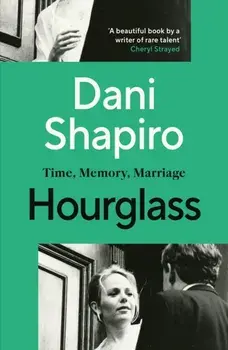 Hourglass. Time, Memory, Marriage, Paperback/Dani Shapiro