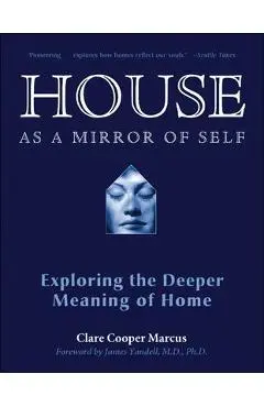 House as a Mirror of Self: Exploring the Deeper Meaning of Home - Clare Cooper Marcus