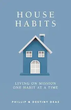 House Habits: Living on Mission One Habit at a Time, Paperback/Phillip Deas