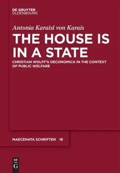 House is in a State. Christian Wolff's Oeconomica in the context of public welfare, Hardback/Antonia Karaisl Von Karais