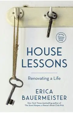 House Lessons: Renovating a Life - Erica Bauermeister