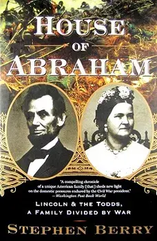 House of Abraham: Lincoln and the Todds, a Family Divided by War, Paperback/Stephen Berry