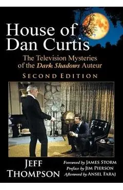 House of Dan Curtis, Second Edition: The Television Mysteries of the Dark Shadows Auteur - Jeff Thompson