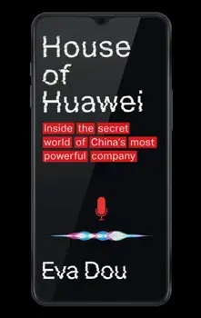House of Huawei. Inside the Secret World of China's Most Powerful Company, Paperback/Eva Dou