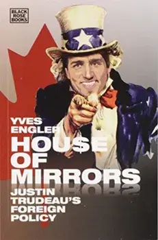 House of Mirrors: Justin Trudeau's Foreign Policy, Paperback/Yves Engler