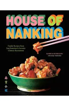 House of Nanking: Family Recipes from San Francisco's Favorite Chinese Restaurant - Kathy Fang