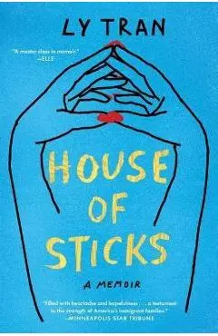 House of Sticks: A Memoir - Ly Tran