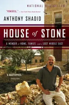 House of Stone: A Memoir of Home, Family, and a Lost Middle East, Paperback/Anthony Shadid