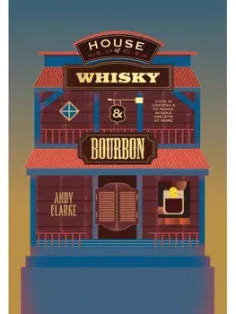 House of Whisky and Bourbon. Over 40 Cocktails to Shake, Muddle and Stir at Home, Hardback/Andy Clarke