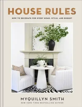 House Rules. How to Decorate for Every Home, Style, and Budget, Hardback/Myquillyn Smith